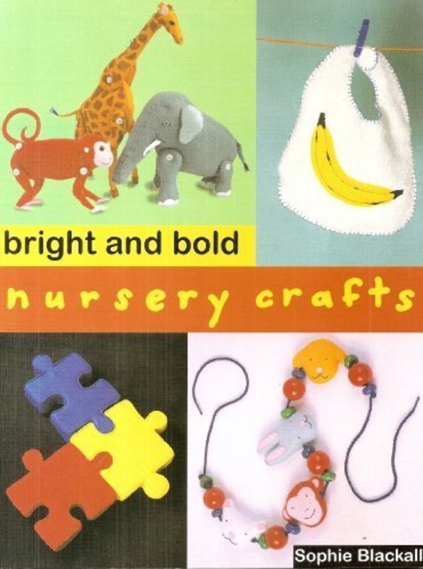 Book cover for "Bright and Bold Nursery Crafts" by Sophie Blackall