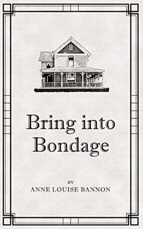 Book cover for "Bring Into Bondage" by Anne Louise Bannon
