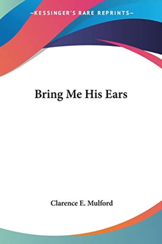 Book cover for "Bring Me His Ears" by Clarence E Mulford