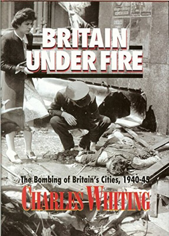Book cover for "Britain Under Fire" by Charles Whiting