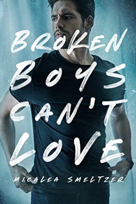 Book cover for "Broken Boys Can't Love:" by Micalea Smeltzer
