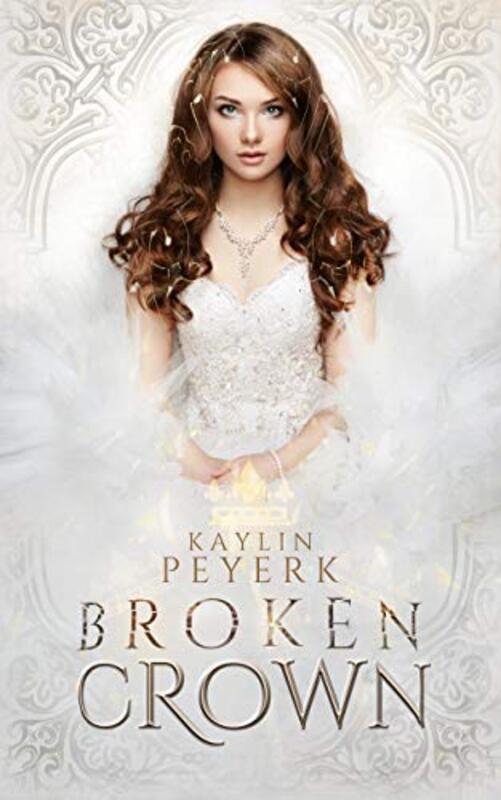 Book cover for "Broken Crown" by Kaylin Peyerk