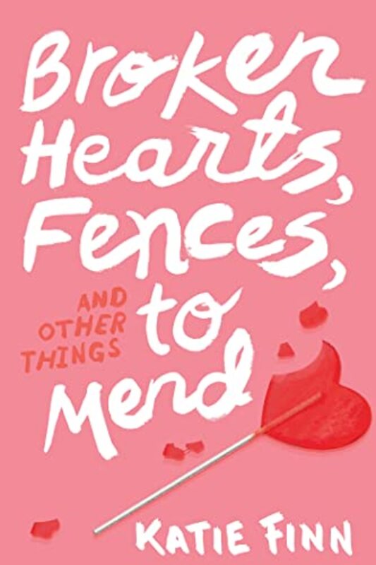 Book cover for "Broken Hearts, Fences, and Other Things to Mend" by Katie Finn