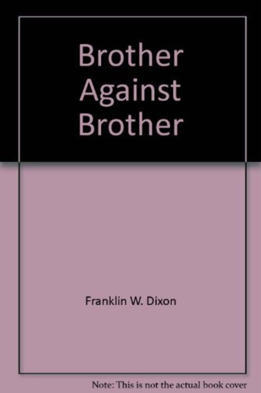Book cover for "Brother Against Brother" by Franklin W Dixon