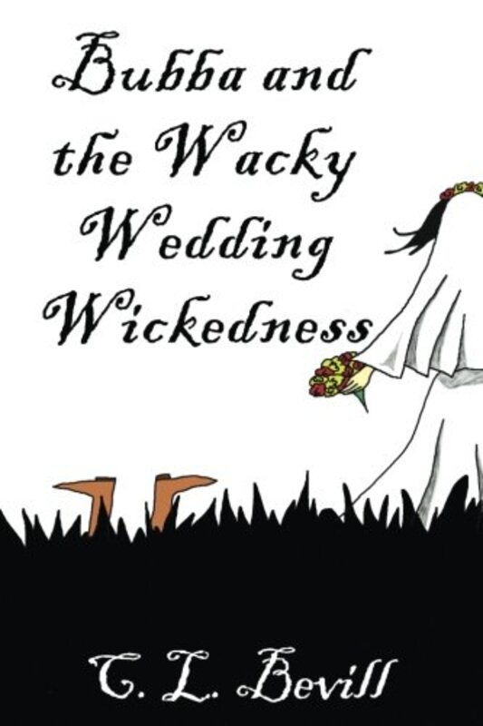 Book cover for "Bubba and the Wacky Wedding Wickedness" by CL Bevill