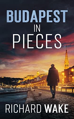 Book cover for "Budapest in Pieces" by Richard Wake