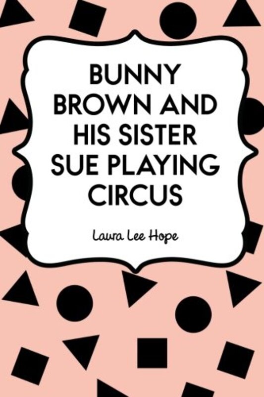 Book cover for "Bunny Brown and His Sister Sue Playing Circus" by Laura Lee Hope