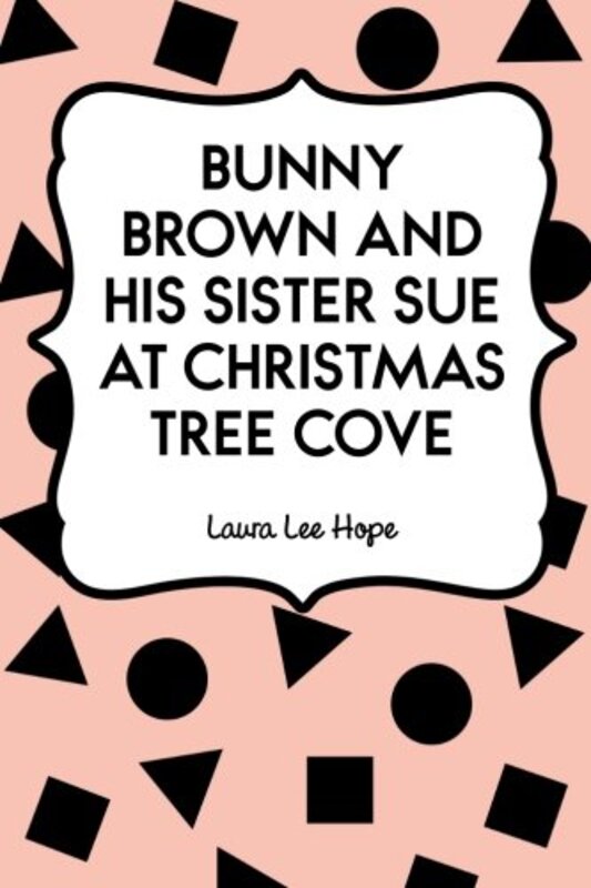 Book cover for "Bunny Brown and His Sister Sue at Christmas Tree Cove" by Laura Lee Hope
