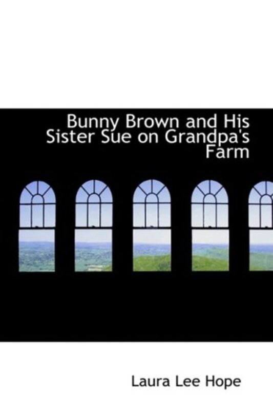 Book cover for "Bunny Brown and His Sister Sue on Grandpa's Farm" by Laura Lee Hope