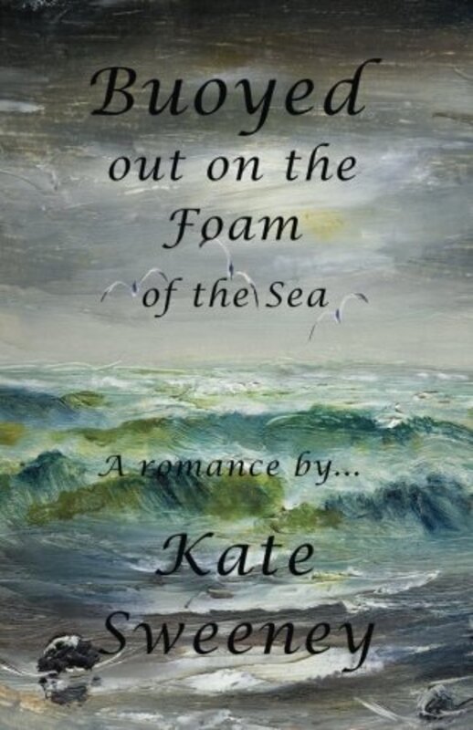 Book cover for "Buoyed out on the Foam of the Sea" by Kate Sweeney