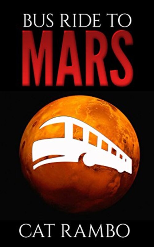 Book cover for "Bus Ride to Mars" by Cat Rambo