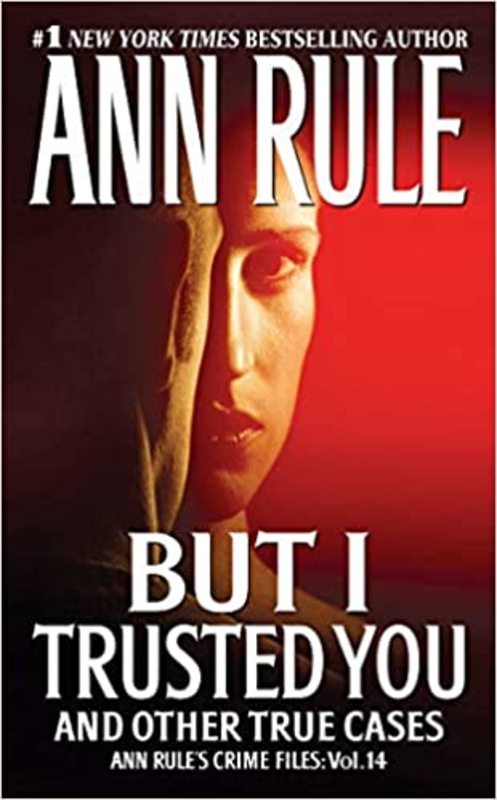 Book cover for "But I Trusted You and Other True Cases" by Ann Rule