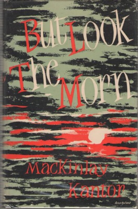 Book cover for "But Look, the Morn" by Mackinlay Kantor