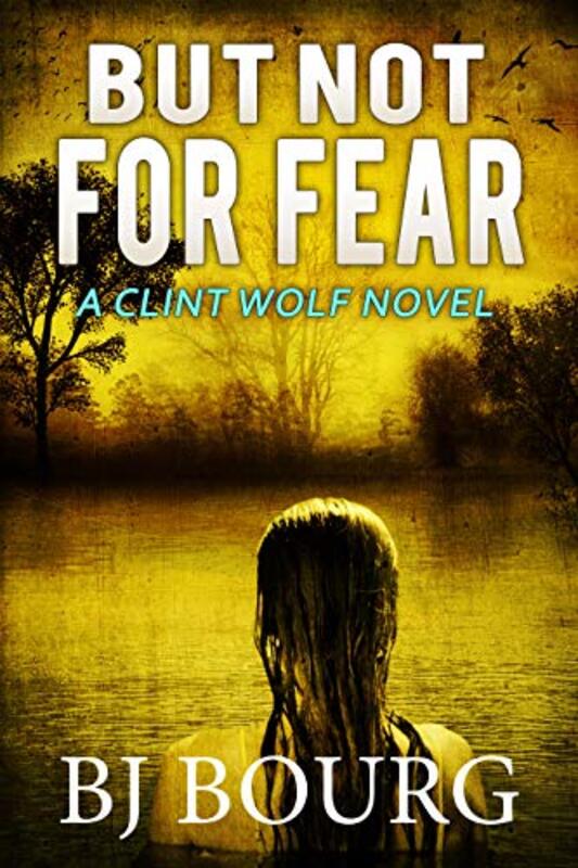 Book cover for "But Not For Fear" by BJ Bourg