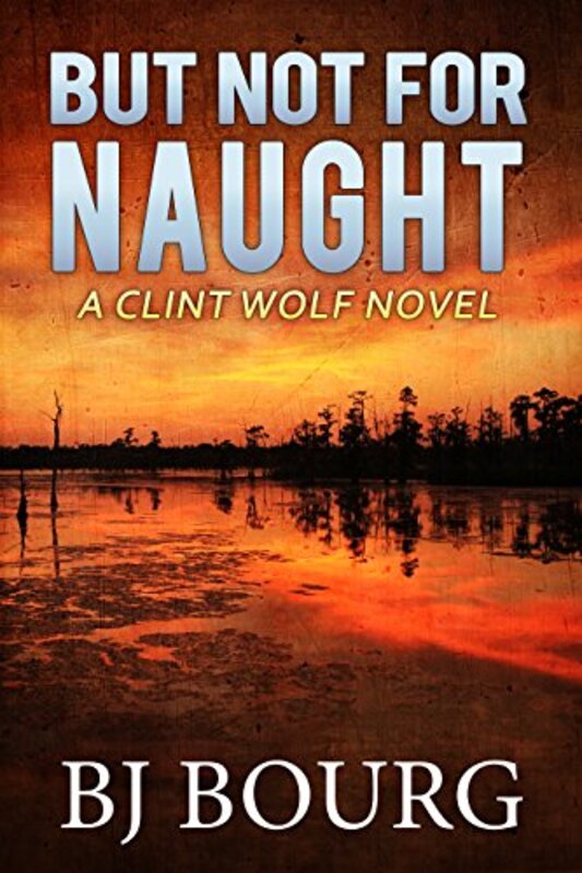 Book cover for "But Not For Naught" by BJ Bourg