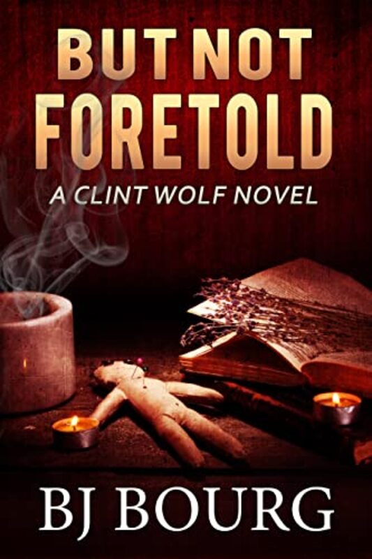 Book cover for "But Not Foretold" by BJ Bourg
