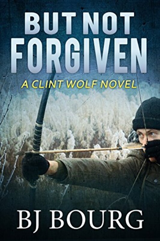 Book cover for "But Not Forgiven" by BJ Bourg