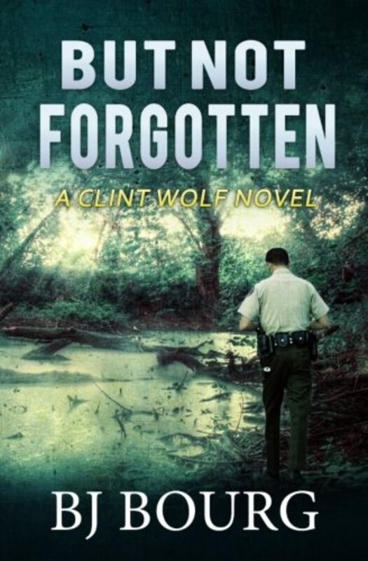Book cover for "But Not Forgotten" by BJ Bourg