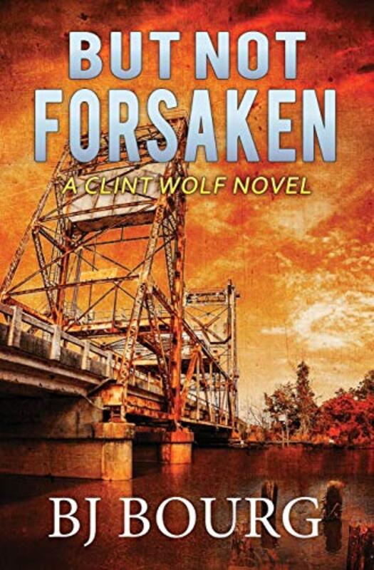 Book cover for "But Not Forsaken" by BJ Bourg