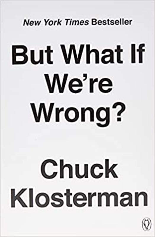 Book cover for "But What If We're Wrong?" by Chuck Klosterman