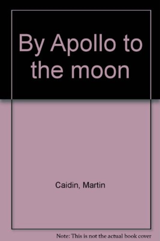 Book cover for "By Apollo to the moon" by Martin Caidin