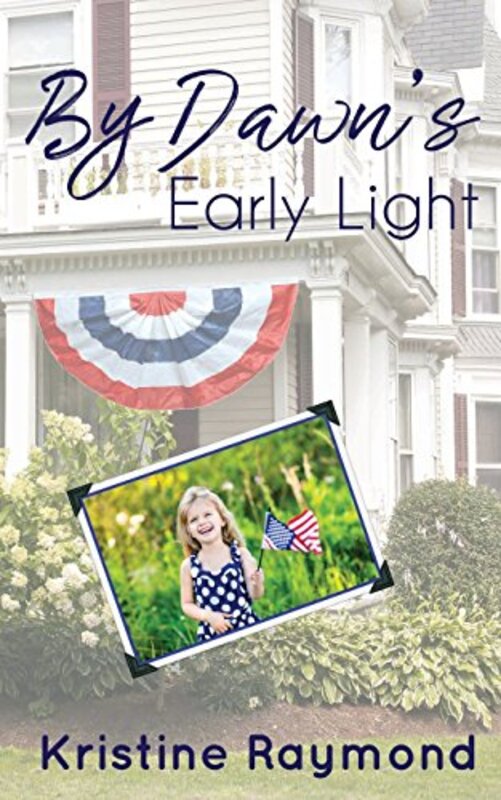 Book cover for "By Dawn's Early Light" by Kristine Raymond