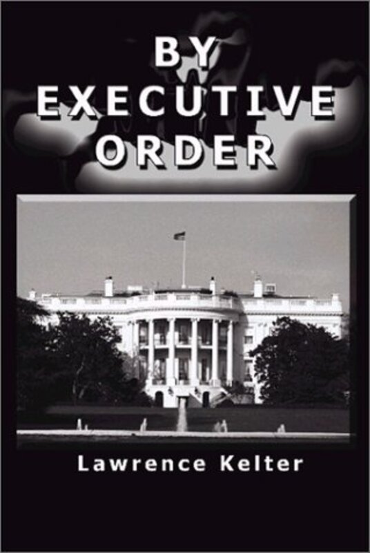 Book cover for "By Executive Order" by Lawrence Kelter