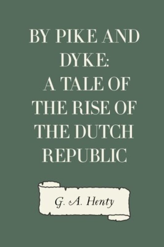 Book cover for "By Pike and Dyke" by GA Henty