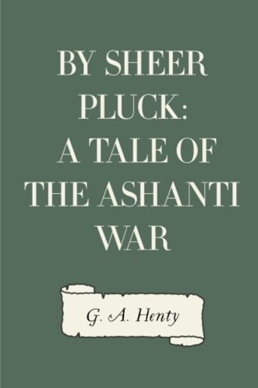 Book cover for "By Sheer Pluck" by GA Henty