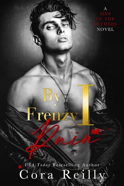 Book cover for "By Frenzy I Ruin" by Cora Reilly