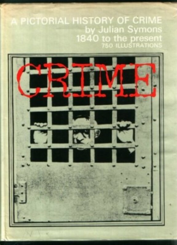 Book cover for "CRIME A Pictorial History of Crime 1840 to the Present" by Julian Symons