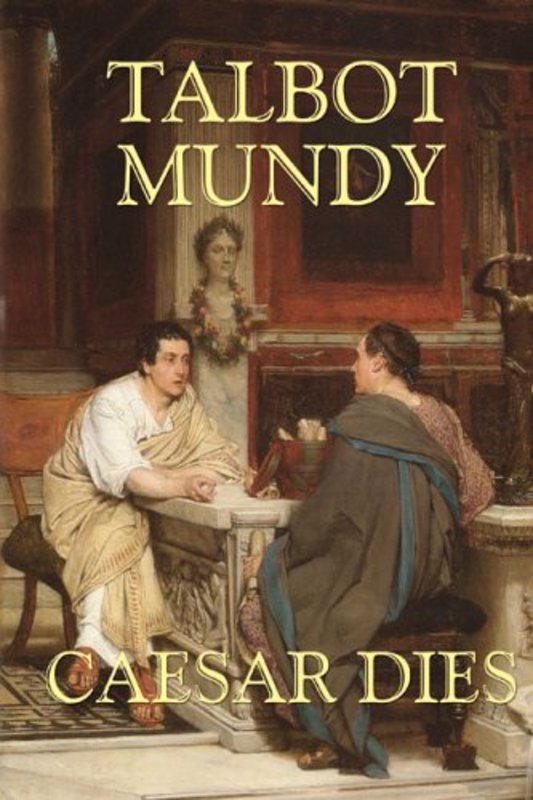 Book cover for "Caesar Dies" by Talbot Mundy