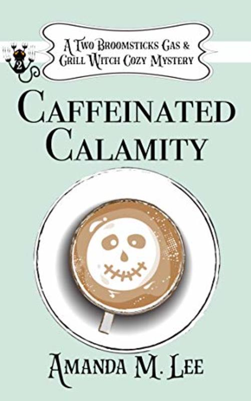 Book cover for "Caffeinated Calamity" by Amanda M. Lee