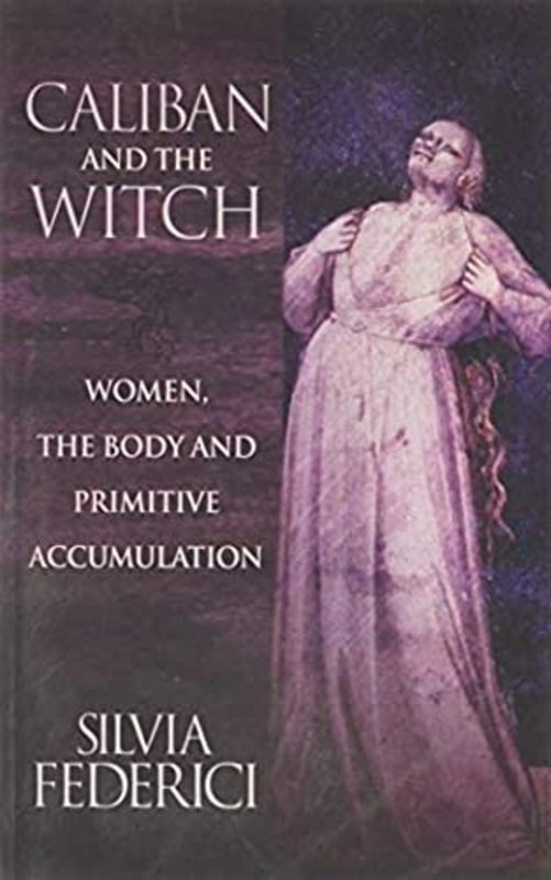 Book cover for "Caliban and the Witch" by Silvia Federici