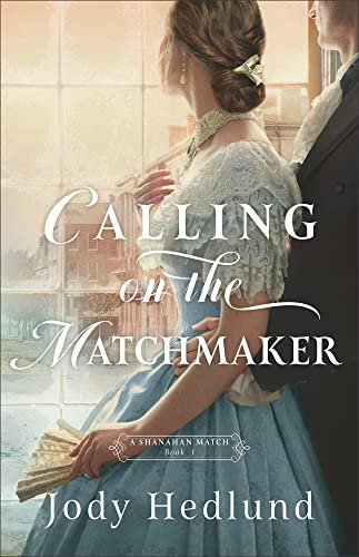 Book cover for "Calling on the Matchmaker" by Jody Hedlund