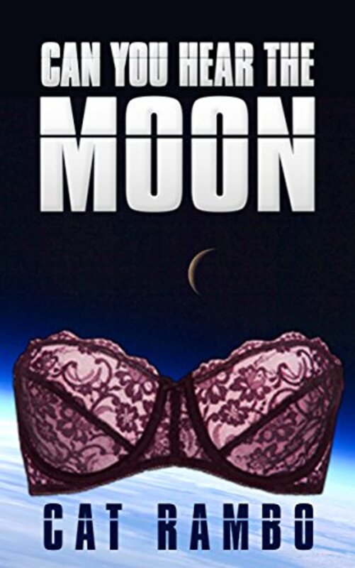 Book cover for "Can You Hear the Moon?" by Cat Rambo