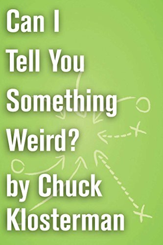 Book cover for "Can I Tell You Something Weird?" by Chuck Klosterman