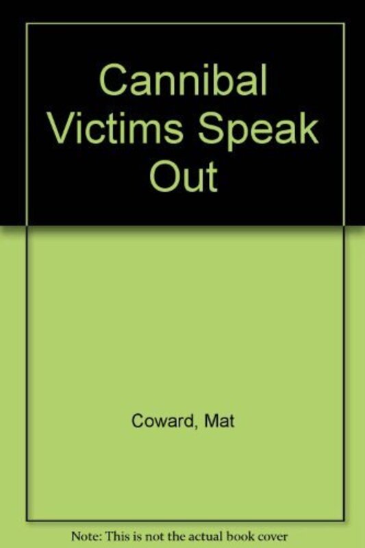 Book cover for "Cannibal Victims Speak Out! And Other Astonishing Press Cuttings" by Mat Coward