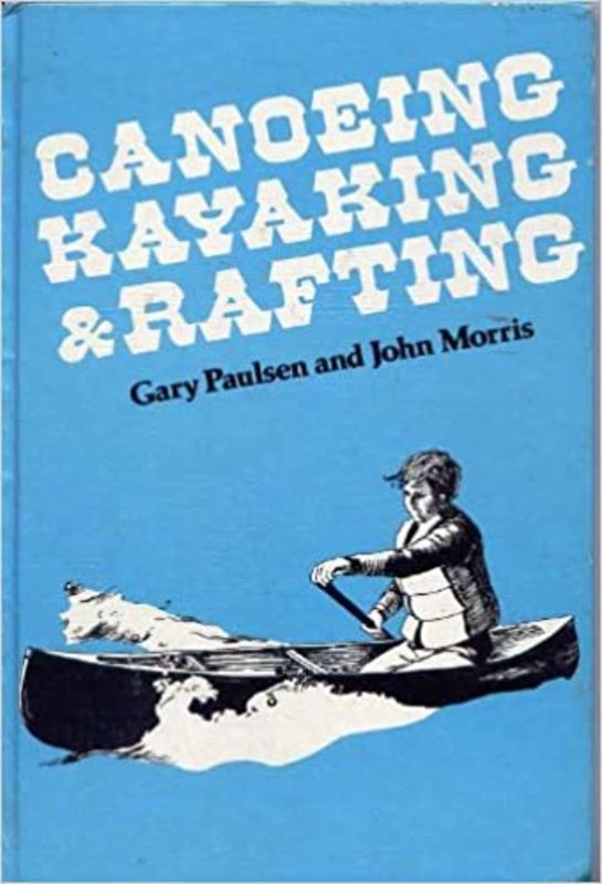 Book cover for "Canoeing, Kayaking, and Rafting" by Gary Paulsen