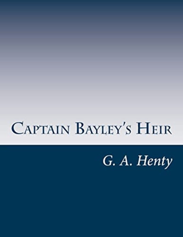 Book cover for "Captain Bayley's Heir" by GA Henty