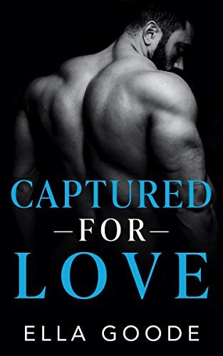 Book cover for "Captured for Love" by Ella Goode