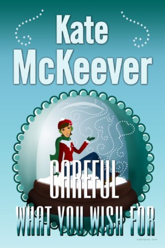 Book cover for "Careful What You Wish For" by Kate Mckeever