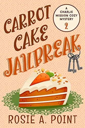 Book cover for "Carrot Cake Jailbreak" by Rosie A Point