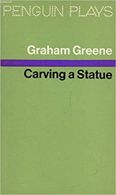 Book cover for "Carving a Statue" by Graham Greene