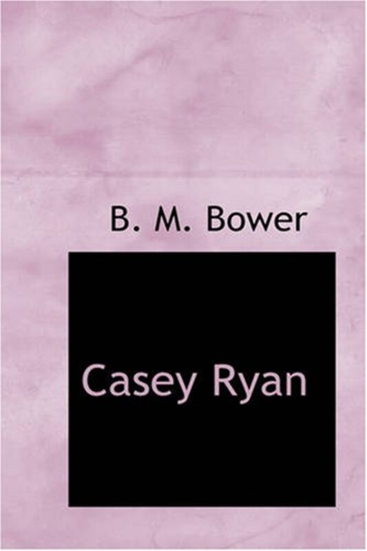 Book cover for "Casey Ryan" by BM Bower