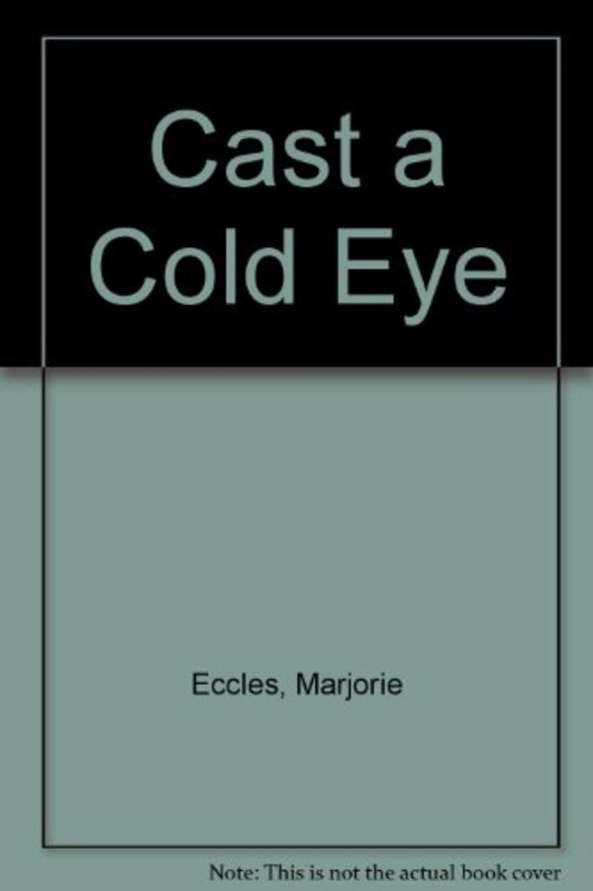 Book cover for "Cast a Cold Eye" by Marjorie Eccles