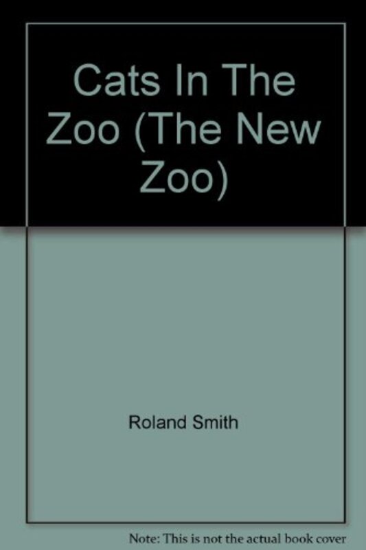 Book cover for "Cats in the Zoo" by Roland Smith