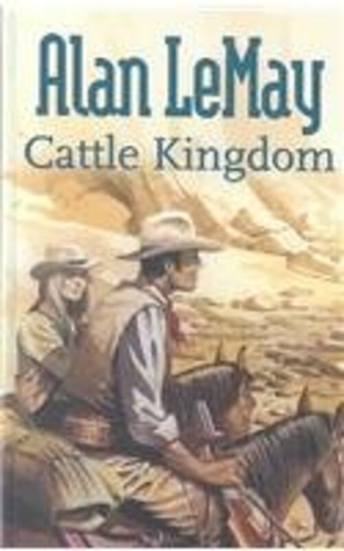 Book cover for "Cattle Kingdom" by Alan LeMay