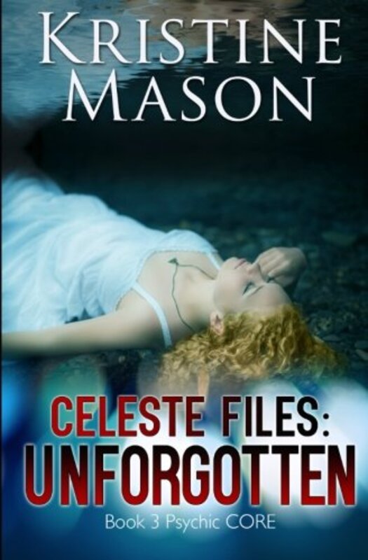 Book cover for "Celeste Files: Unforgotten" by Kristine Mason