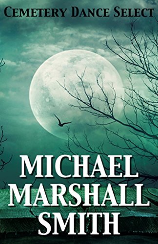 Book cover for "Cemetery Dance Select: Michael Marshall Smith" by Michael Marshall Smith